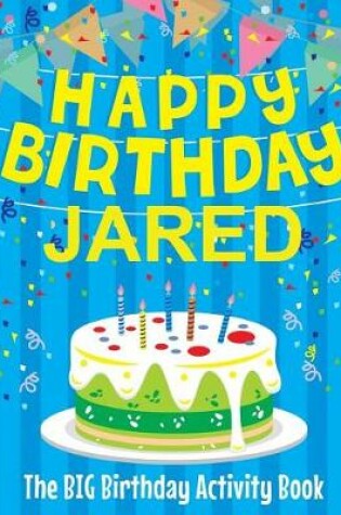 Cover of Happy Birthday Jared - The Big Birthday Activity Book