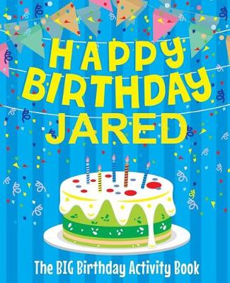 Book cover for Happy Birthday Jared - The Big Birthday Activity Book