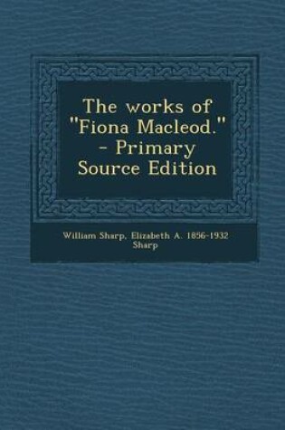 Cover of The Works of Fiona MacLeod. - Primary Source Edition