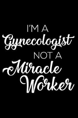 Book cover for I'm a Gynecologist Not a Miracle Worker