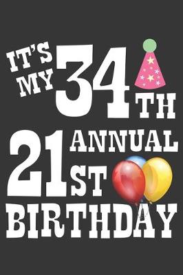 Book cover for Its My 34th Annual 21st Birthday Notebook