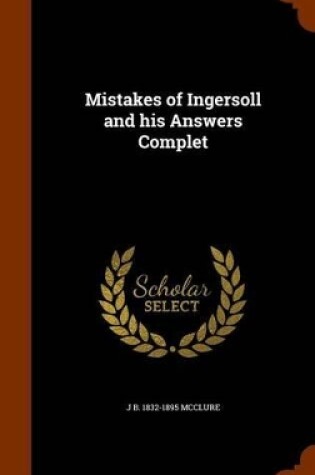 Cover of Mistakes of Ingersoll and His Answers Complet