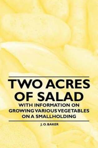 Cover of Two Acres of Salad - With Information on Growing Various Vegetables on a Smallholding