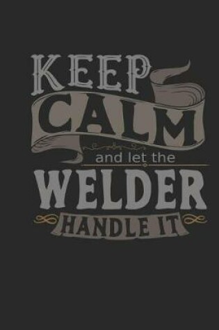 Cover of Keep Calm and Let the Welder Handle It