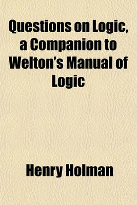 Book cover for Questions on Logic, a Companion to Welton's Manual of Logic