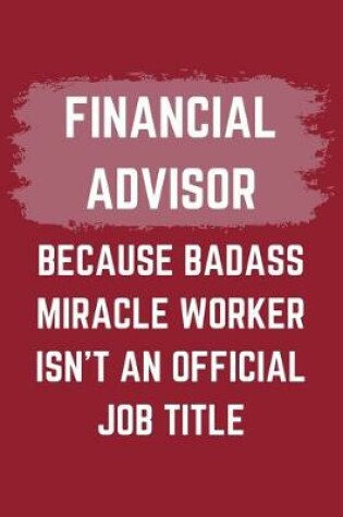 Cover of Financial Advisor Because Badass Miracle Worker Isn't An Official Job Title