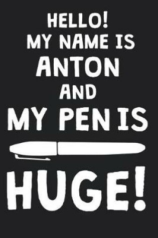 Cover of Hello! My Name Is ANTON And My Pen Is Huge!