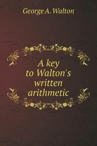 Cover of A key to Walton's written arithmetic