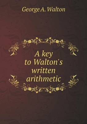 Book cover for A key to Walton's written arithmetic