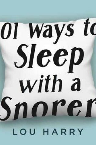 Cover of 101 Ways to Sleep with a Snorer