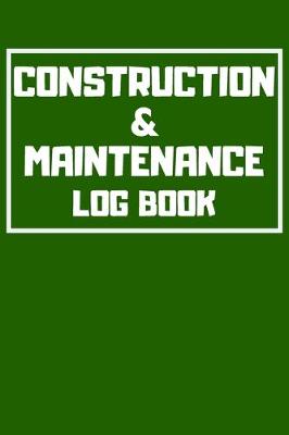 Book cover for Construction & Maintenance Log Book