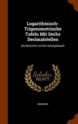 Book cover for Logarithmisch-Trigonometrische Tafeln Mit Sechs Decimalstellen