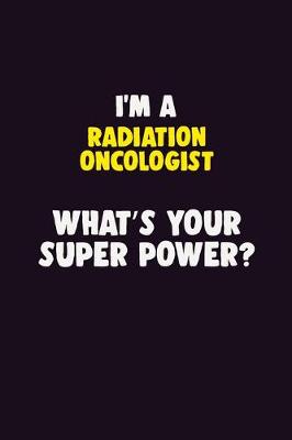 Book cover for I'M A Radiation oncologist, What's Your Super Power?