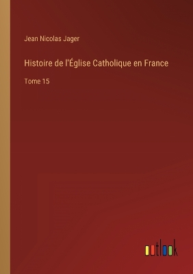 Book cover for Histoire de l'Église Catholique en France