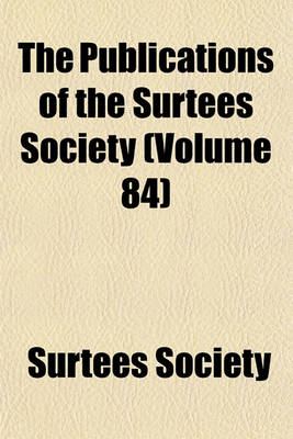 Book cover for The Publications of the Surtees Society Volume 84