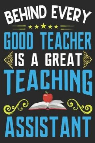 Cover of Behind Every Good Teacher Is A Great Teaching Assistant