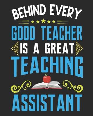 Book cover for Behind Every Good Teacher Is A Great Teaching Assistant