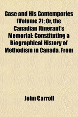 Cover of Case and His Contempories (Volume 2); Or, the Canadian Itinerant's Memorial