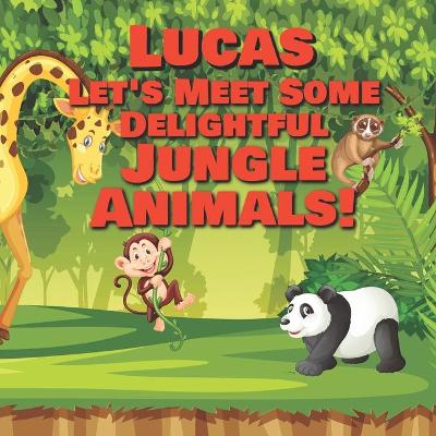 Book cover for Lucas Let's Meet Some Delightful Jungle Animals!