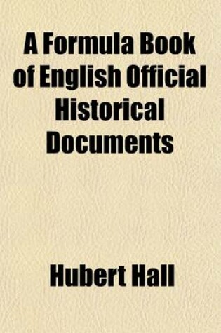 Cover of A Formula Book of English Official Historical Documents (Volume 2); Ministerial and Judicial Records Selected and Transcribed by a Seminar of the London School of Economics