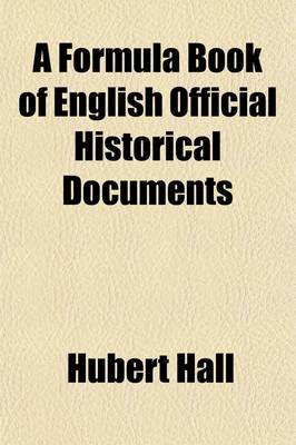 Book cover for A Formula Book of English Official Historical Documents (Volume 2); Ministerial and Judicial Records Selected and Transcribed by a Seminar of the London School of Economics