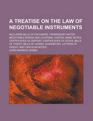 Book cover for A Treatise on the Law of Negotiable Instruments; Including Bills of Exchange, Promissory Notes, Negotiable Bonds and Coupons, Checks, Bank Notes, Ce