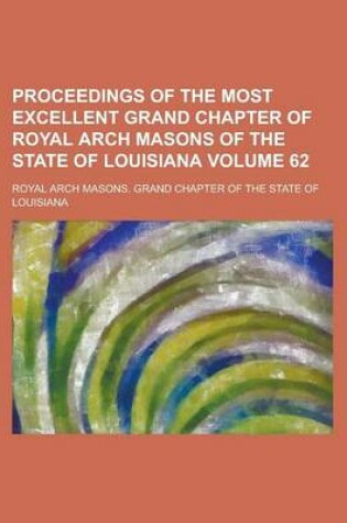 Cover of Proceedings of the Most Excellent Grand Chapter of Royal Arch Masons of the State of Louisiana Volume 62