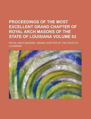 Book cover for Proceedings of the Most Excellent Grand Chapter of Royal Arch Masons of the State of Louisiana Volume 62