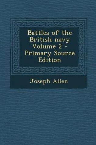 Cover of Battles of the British Navy Volume 2 - Primary Source Edition