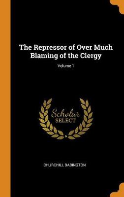 Book cover for The Repressor of Over Much Blaming of the Clergy; Volume 1