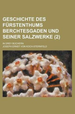 Cover of Geschichte Des Furstenthums Berchtesgaden Und Seiner Salzwerke; In Drey Buchern (2)