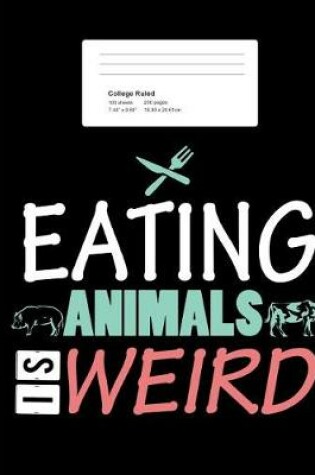 Cover of Eating Animals Is Weird College Ruled