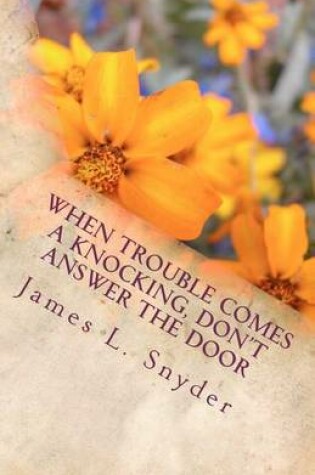 Cover of When Trouble Comes A Knocking, Don't Answer the Door