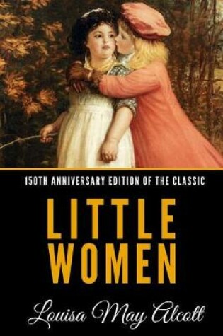 Cover of Little Women (150th Anniversary Edition of the Classic)