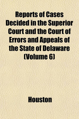 Book cover for Reports of Cases Decided in the Superior Court and the Court of Errors and Appeals of the State of Delaware (Volume 6)