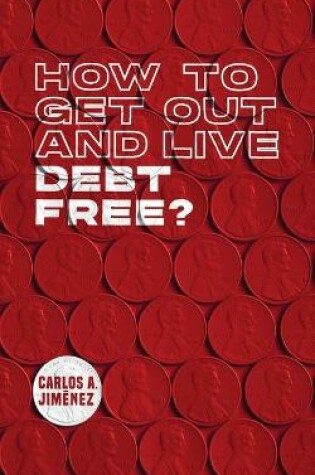 Cover of How to Get Out and Live Debt Free?