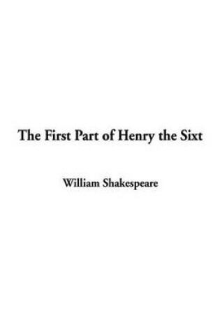 Cover of The First Part of Henry the Sixt