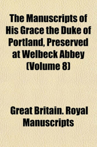 Cover of The Manuscripts of His Grace the Duke of Portland, Preserved at Welbeck Abbey (Volume 8)