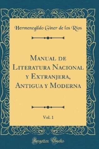 Cover of Manual de Literatura Nacional y Extranjera, Antigua y Moderna, Vol. 1 (Classic Reprint)