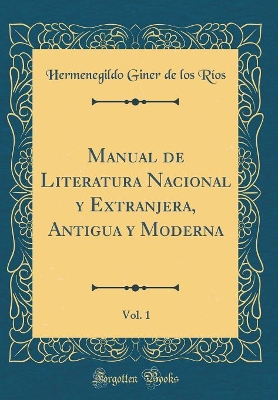 Book cover for Manual de Literatura Nacional y Extranjera, Antigua y Moderna, Vol. 1 (Classic Reprint)