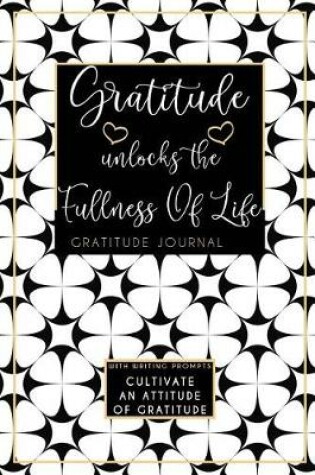 Cover of Gratitude Unlocks The Fullness Of Life Gratitude Journal