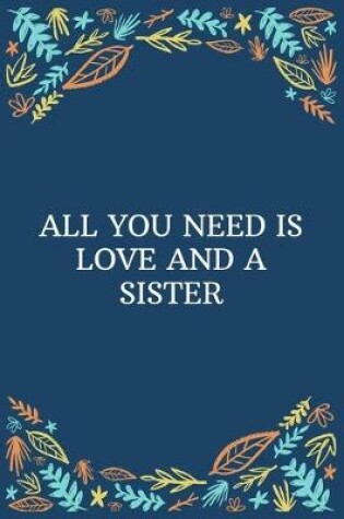 Cover of All You Need Is Love... And A Sister