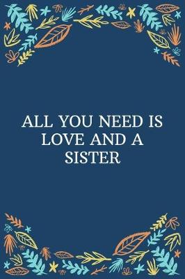 Book cover for All You Need Is Love... And A Sister