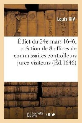 Cover of Edict Du 24e Mars 1646, Creation de 8 Offices de Commissaires Controlleurs Jurez Visiteurs