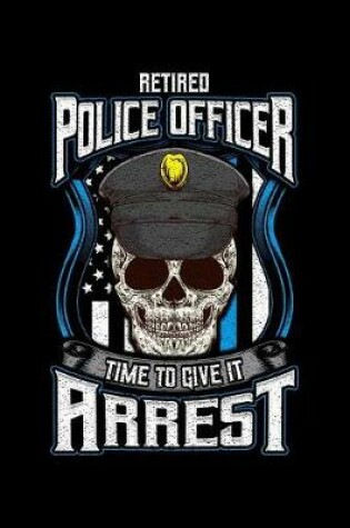 Cover of Retired Police Officer Time To Give It Arrest