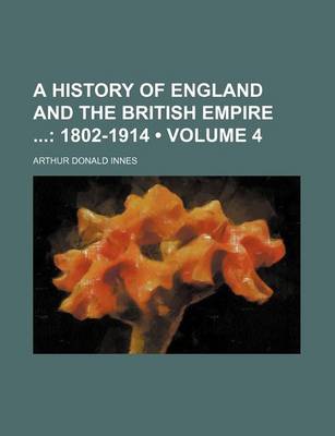 Book cover for A History of England and the British Empire (Volume 4); 1802-1914