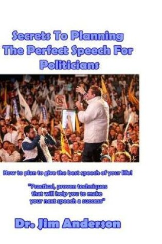 Cover of Secrets To Planning The Perfect Speech For Politicians