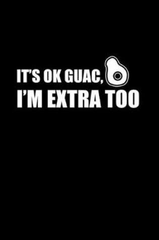 Cover of It's ok Guac, I'm extra too