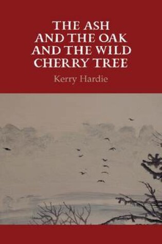 Cover of The Ash and the Oak and the Wild Cherry Tree