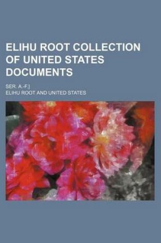 Cover of Elihu Root Collection of United States Documents; Ser. A.-F.]